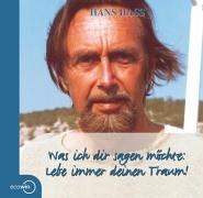 Was ich dir sagen möchte - Lebe deinen Traum. Gedanken von Hans Hass