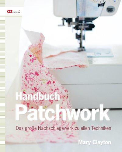 Handbuch Patchwork: Das große Nachschlagewerk zu allen Techniken