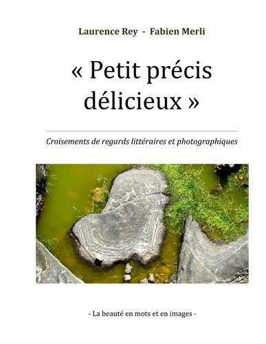 Petit précis délicieux : Croisements de regards littéraires et photographiques