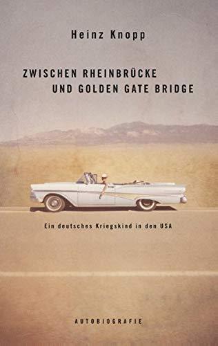 Zwischen Rheinbrücke und Golden Gate Bridge: Ein deutsches Kriegskind in den USA