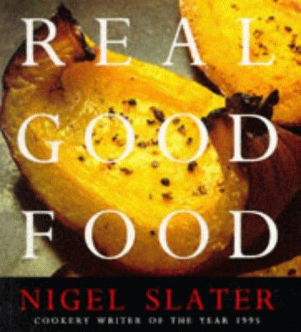 Real Good Food: The Essential Nigel Slater