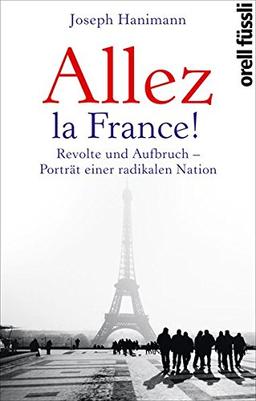 Allez la France!: Aufbruch und Revolte - Porträt einer radikalen Nation