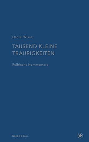 Tausend kleine Traurigkeiten: Politische Kommentare