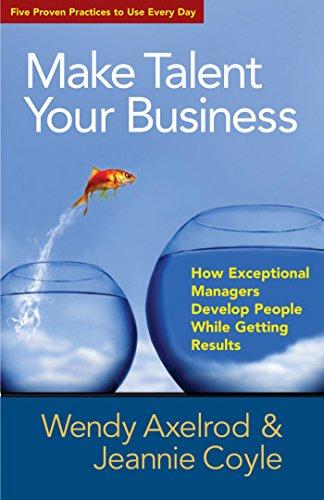 Make Talent Your Business: How Exceptional Managers Develop People While Getting Results