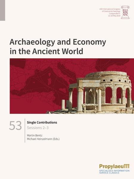 Single Contributions: Sessions 2–3 (Archaeology and Economy in the Ancient World: Proceedings of the 19th International Congress of Classical Archaeology, Cologne/Bonn, 22-26 May 2018)