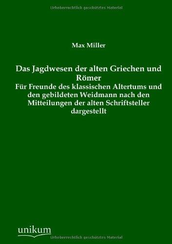 Das Jagdwesen der alten Griechen und Römer: Für Freunde des klassischen Altertums und den gebildeten Weidmann nach den Mitteilungen der alten Schriftsteller dargestellt