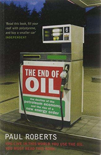 End of Oil: The Decline of the Petroleum Economy and the Rise of a New Energy Order