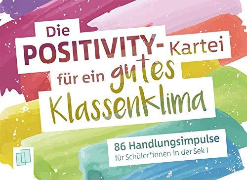 Die Positivity-Kartei für ein gutes Klassenklima: 86 Handlungsimpulse für Schüler*innen in der Sek I