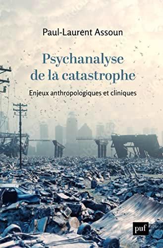 Psychanalyse de la catastrophe : enjeux anthropologiques et cliniques