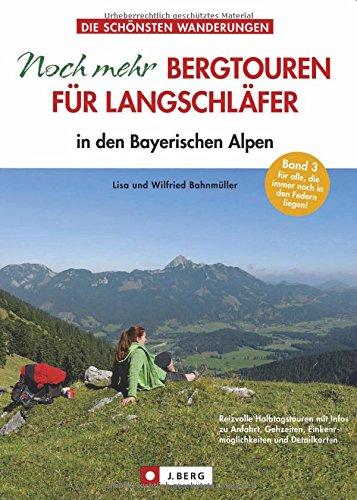 Langschläfer Bayerische Alpen: Noch mehr Bergtouren für Langschläfer zum Wandern in den Bayerischen Alpen. 33 neue Touren mit kurzen und leichten Wanderungen in einem Wanderführer für Spätfrühstücker