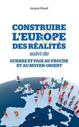 Construire l'Europe des réalités. Guerre et paix au Proche et au Moyen-Orient