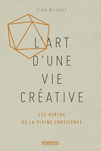 L'art d'une vie créative : les vertus de la pleine conscience