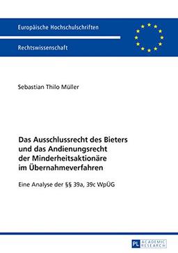 Das Ausschlussrecht des Bieters und das Andienungsrecht der Minderheitsaktionäre im Übernahmeverfahren: Eine Analyse der §§ 39a, 39c WpÜG (Europäische ... / Series 2: Law / Série 2: Droit)