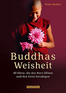 Buddhas Weisheit in 40 Sprüchen: Inspirationen für einen ruhigen Geist und ein freudiges Herz