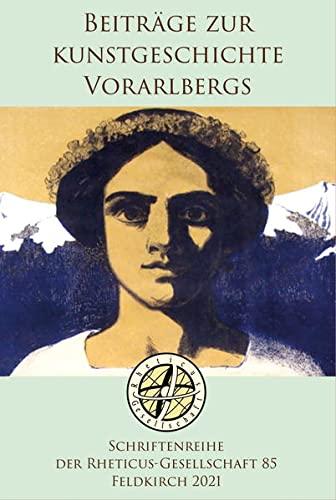 Beiträge zur Kunstgeschichte Vorarlbergs: Schriftenreihe der Rheticus-Gesellschaft 85