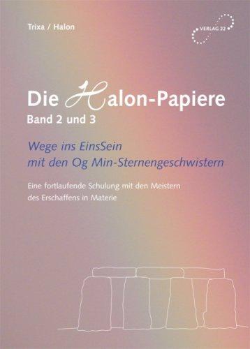 Die Halon-Papiere Band 2 und 3: Wege ins EinsSein mit den Og Min-Sternengeschwistern. Eine fortlaufende Schulung mit den Meistern des Erschaffens in Materie