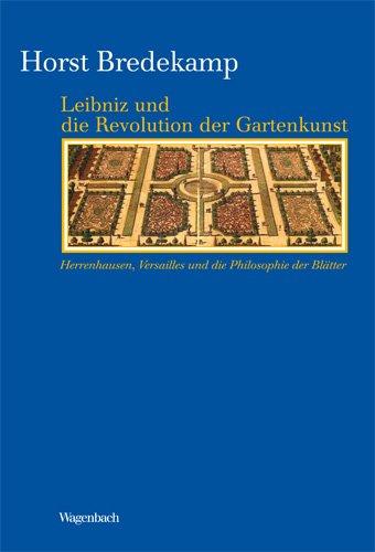 Leibniz und die Revolution der Gartenkunst - Herrenhausen, Versailles und die Philosophie der Blätter