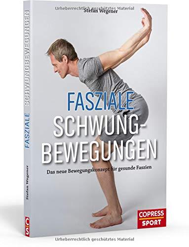 Fasziale Schwungbewegungen: Das neue Bewegungskonzept für gesunde Faszien. Faszien selbst behandeln ohne Rolle