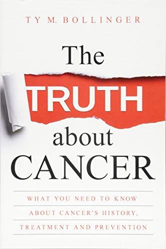 The Truth about Cancer: What You Need to Know about Cancer's History, Treatment and Prevention