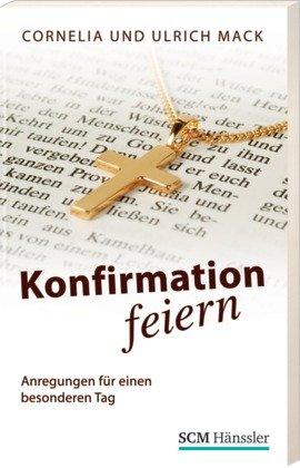 Konfirmation feiern: Anregungen für einen besondern Tag