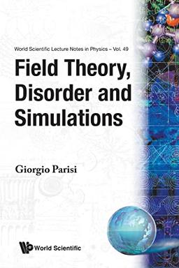 Field Theory, Disorder and Simulations (World Scientific Lecture Notes in Physics, Band 49)