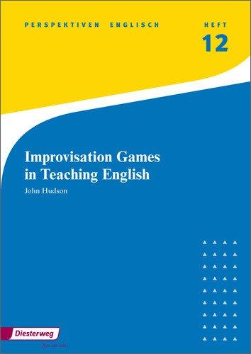 Perspektiven: Improvisation Games in Teaching English: Heft 12 (Perspektiven Englisch, Band 16)