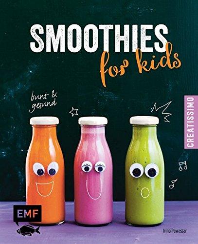 Smoothies for kids - Bunt und gesund! (Creatissimo)