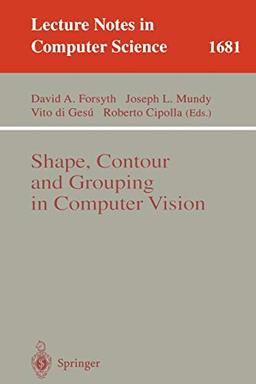 Shape, Contour and Grouping in Computer Vision: Lecture Notes in Computer Science (Lecture Notes in Computer Science, 1681, Band 1681)