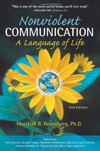 Nonviolent Communication: A Language of Life: Life-Changing Tools for Healthy Relationships: Create Your Life, Your Relationships and Your World in ... Your Values (Nonviolent Communication Guides)