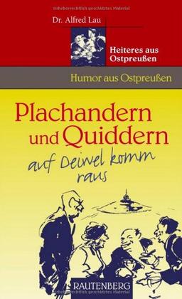 Humor aus Ostpreußen - Plachandern und Quiddern auf Deiwel komm raus - Heiteres aus OSTPREUSSEN - RAUTENBERG Verlag: Heiteres aus Ostpreußen