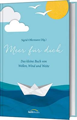 Meer für dich: Das kleine Buch von Wellen, Wind und Weite