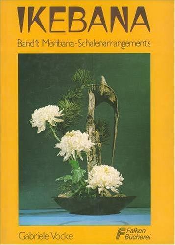 Ikebana, Band 1: Moribana-Schalenarrangements