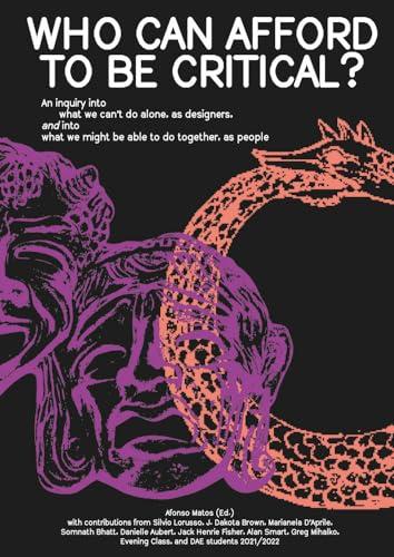 Who Can Afford to Be Critical?: An Inquiry into What We Can’t Do Alone, As Designers, and into What We Might Be Able to Do Together, As People