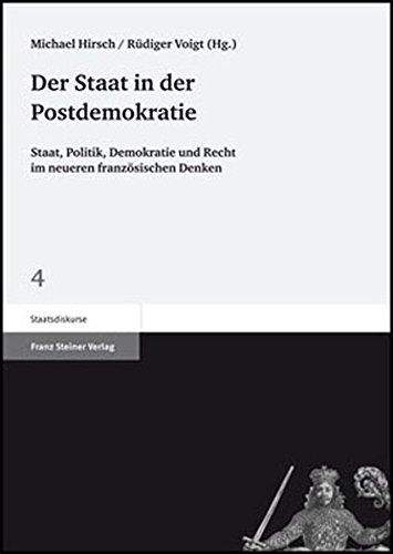 Der Staat in der Postdemokratie: Staat, Politik, Demokratie und Recht im neueren französischen Denken (Staatsdiskurse)