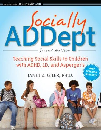 Socially ADDept: Teaching Social Skills to Children with ADHD, LD, and Asperger's (Jossey-Bass Teacher)