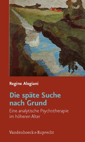 Die späte Suche nach Grund: Eine analytische Psychotherapie im höheren Alter