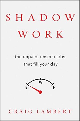 Shadow Work: The Unpaid, Unseen Jobs That Fill Your Day