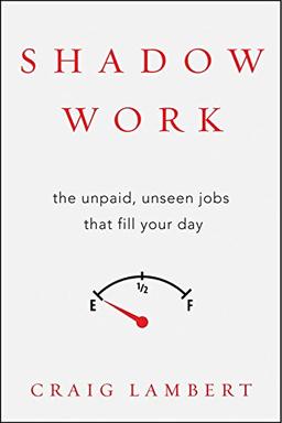 Shadow Work: The Unpaid, Unseen Jobs That Fill Your Day