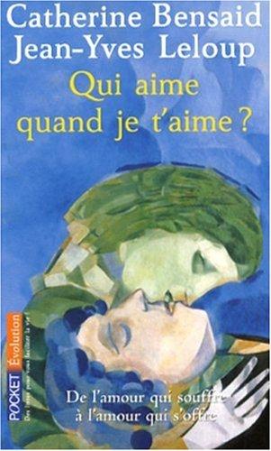 Qui aime quand je t'aime ? : de l'amour qui souffre à l'amour qui s'offre