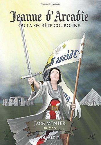 Jeanne d'Arcadie: ou la secrète couronne