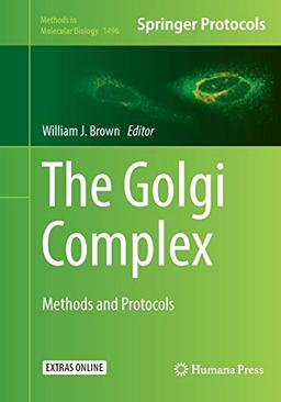 The Golgi Complex: Methods and Protocols (Methods in Molecular Biology, Band 1496)