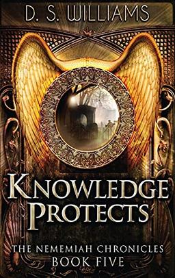 Knowledge Protects (Nememiah Chronicles, Band 5)