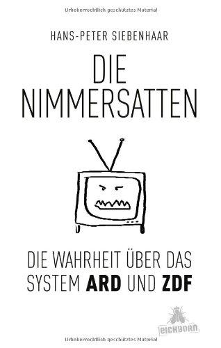 Die Nimmersatten: Die Wahrheit über das System ARD und ZDF