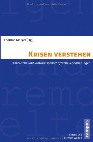 Krisen verstehen: Historische und kulturwissenschaftliche Annäherungen (Eigene und Fremde Welten)