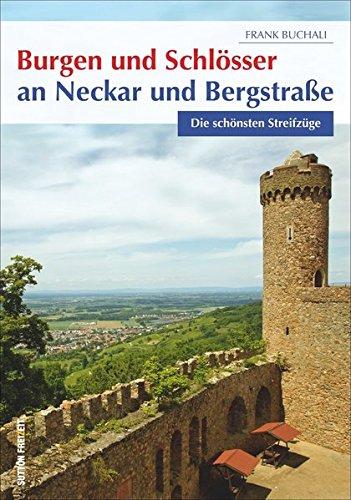 Burgen und Schlösser an Neckar und Bergstraße: Die schönsten Streifzüge (Sutton Freizeit)