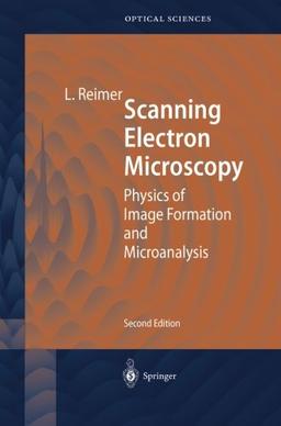 Scanning Electron Microscopy: Physics Of Image Formation And Microanalysis (Springer Series in Optical Sciences, Band 45)