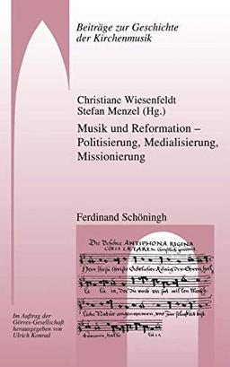 Musik und Reformation - Politisierung, Medialisierung, Missionierung (Beiträge zur Geschichte der Kirchenmusik)