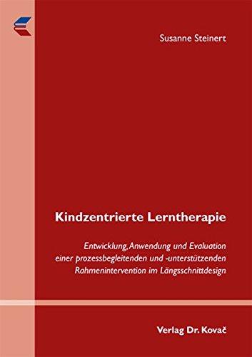 Kindzentrierte Lerntherapie: Entwicklung, Anwendung und Evaluation einer prozessbegleitenden und -unterstützenden Rahmenintervention im Längsschnittdesign (Schriften zur pädagogischen Psychologie)