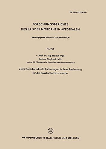 Zeitliche Schwerkraft-Änderungen in ihrer Bedeutung für die praktische Gravimetrie (Forschungsberichte des Landes Nordrhein-Westfalen) (German ... Landes Nordrhein-Westfalen, 926, Band 926)