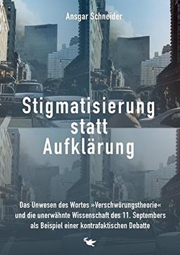 Stigmatisierung statt Aufklärung: Das Unwesen des Wortes »Verschwörungstheorie« und die unerwähnte Wissenschaft des 11. Septembers als Beispiel einer kontrafaktischen Debatte